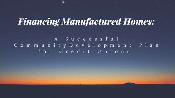 FINANCING MANUFACTURED HOMES: A SUCCESSFUL COMMUNITY DEVELOPMENT PLAN FOR CREDIT UNIONS