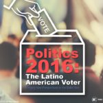 POLITICS 2016 – THE LATINO AMERICAN VOTER PRESENTATION