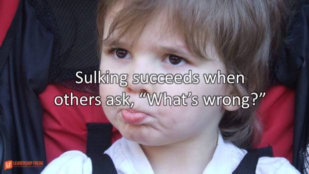 WHY SULKING SUCCEEDS AND WHAT TO DO ABOUT IT