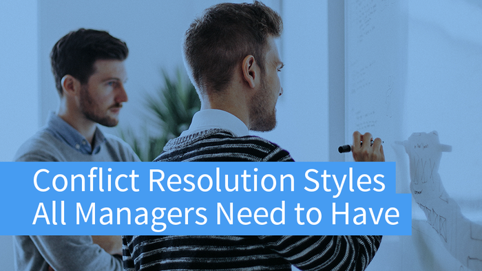 CONFLICT RESOLUTION STYLES ALL MANAGERS NEED TO HAVE