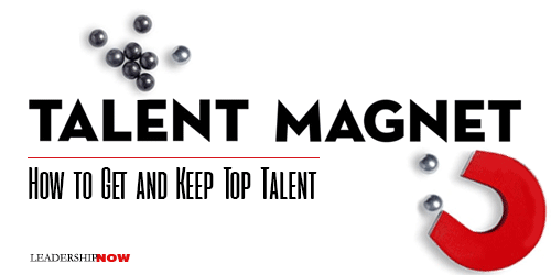 TALENT MAGNET: HOW TO GET AND KEEP TOP TALENT