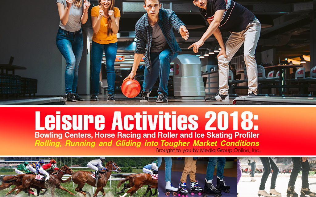 LEISURE ACTIVITIES: BOWLING CENTERS, HORSE RACING & ROLLER & ICE SKATING 2018 PRESENTATION
