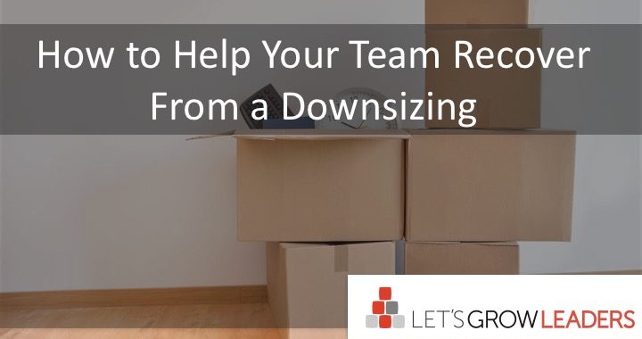 HOW TO HELP YOUR TEAM RECOVER AFTER A DOWNSIZING