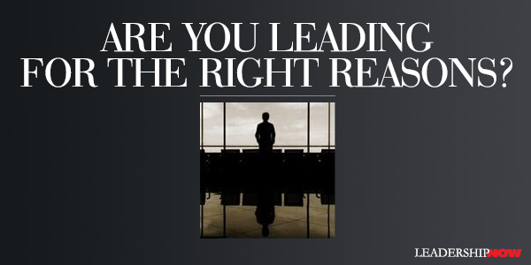 Are You Leading for the Right Reasons?