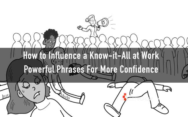 How to Influence a Know-it-All at Work (Powerful Phrases for More Confidence)