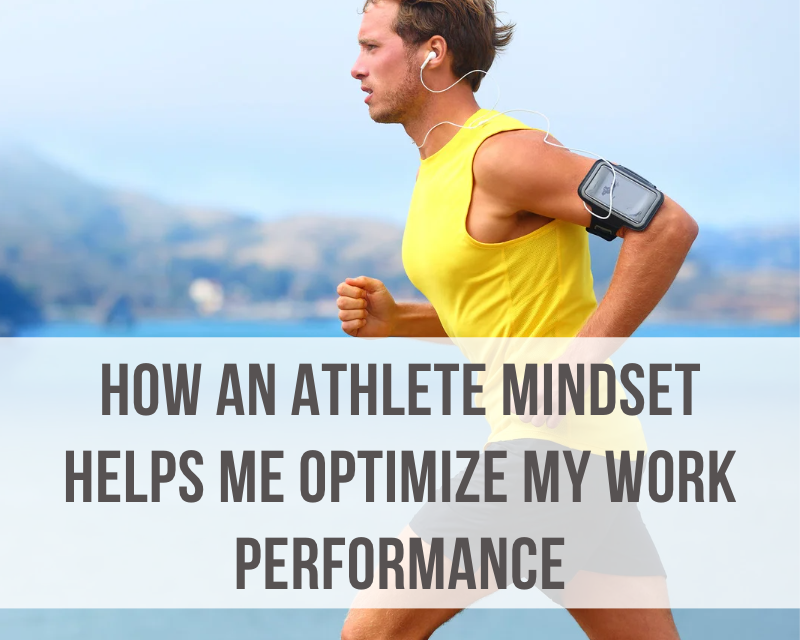 How an Athlete Mindset Helps Me Optimize My Work Performance
