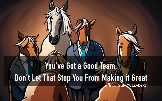 3 Characteristics That Could Be Preventing Your Good Team from Becoming Great