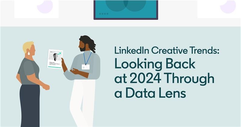 LinkedIn Creative Trends: Looking Back at 2024 Through a Data Lens